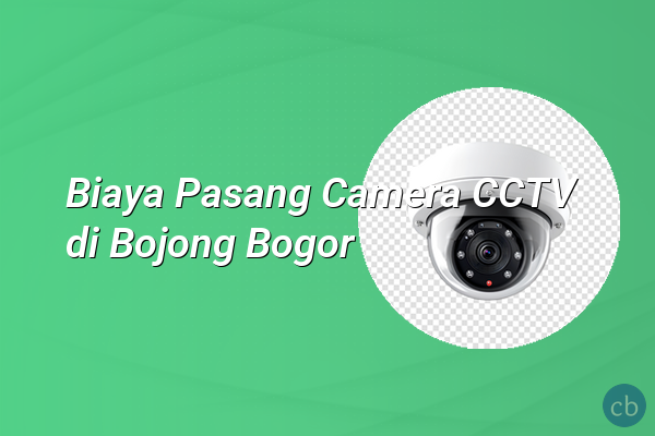 Biaya Pasang Camera CCTV di Bojong Bogor