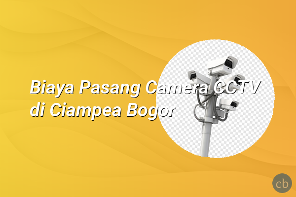Biaya Pasang Camera CCTV di Ciampea Bogor