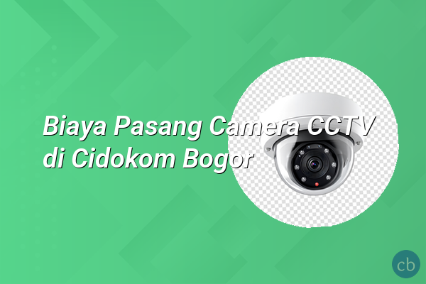 Biaya Pasang Camera CCTV di Cidokom Bogor