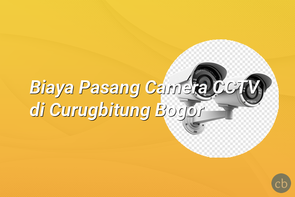 Biaya Pasang Camera CCTV di Curugbitung Bogor