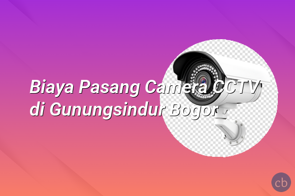 Biaya Pasang Camera CCTV di Gunungsindur Bogor