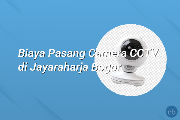 Biaya Pasang Camera CCTV di Jayaraharja Bogor