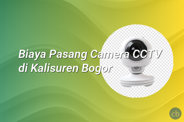 Biaya Pasang Camera CCTV di Kalisuren Bogor