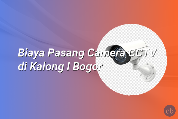 Biaya Pasang Camera CCTV di Kalong I Bogor
