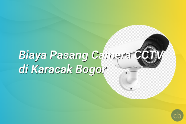 Biaya Pasang Camera CCTV di Karacak Bogor