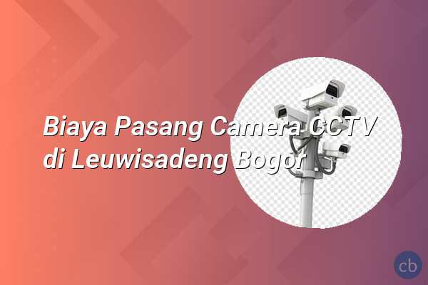 Biaya Pasang Camera CCTV di Leuwisadeng Bogor