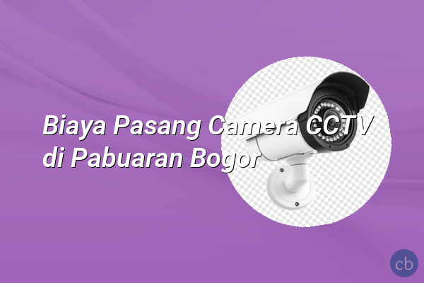 Biaya Pasang Camera CCTV di Pabuaran Bogor