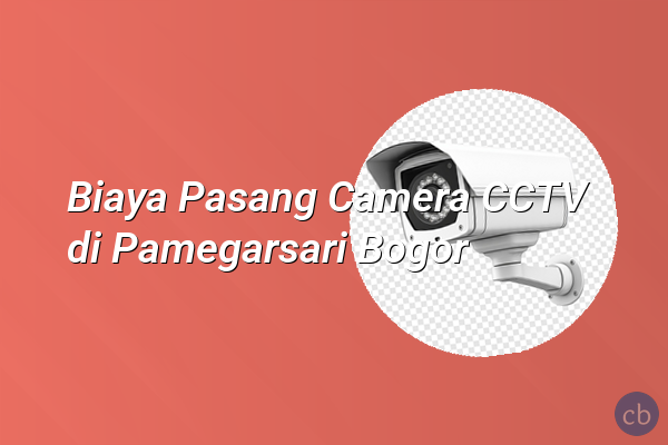 Biaya Pasang Camera CCTV di Pamegarsari Bogor