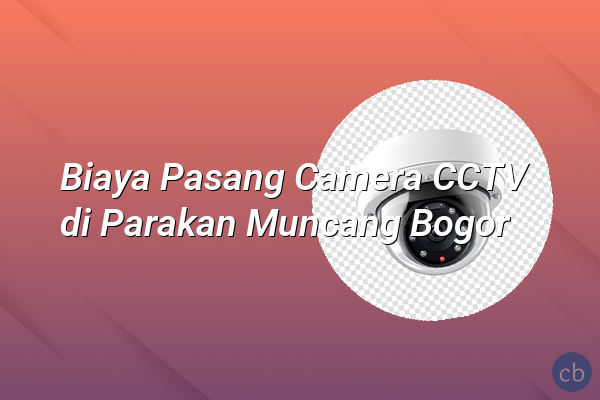 Biaya Pasang Camera CCTV di Parakan Muncang Bogor