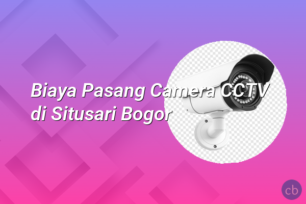 Biaya Pasang Camera CCTV di Situsari Bogor
