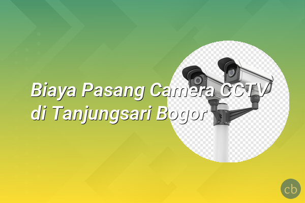 Biaya Pasang Camera CCTV di Tanjungsari Bogor
