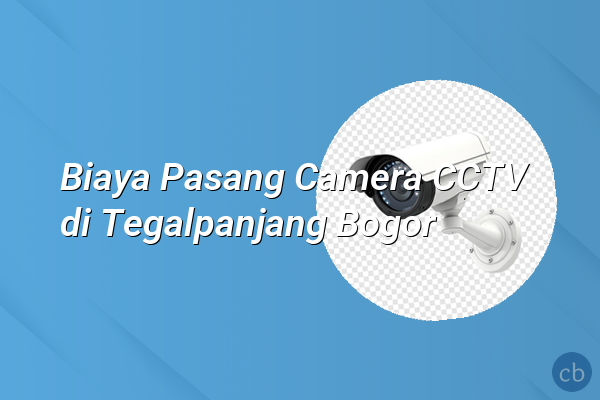 Biaya Pasang Camera CCTV di Tegalpanjang Bogor