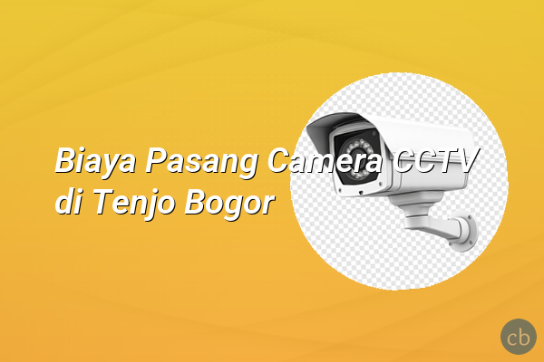 Biaya Pasang Camera CCTV di Tenjo Bogor