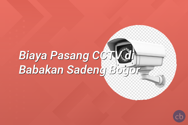 Biaya Pasang CCTV di Babakan Sadeng Bogor