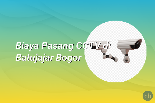 Biaya Pasang CCTV di Batujajar Bogor