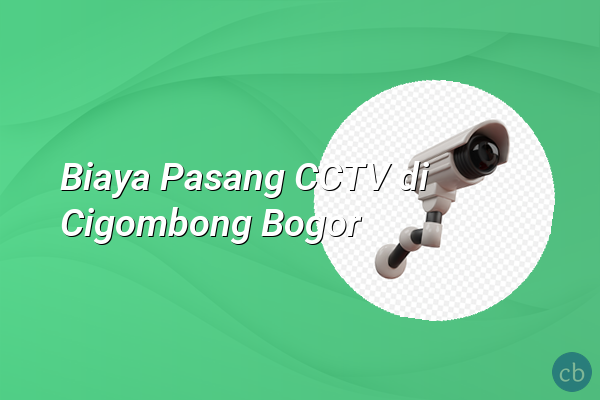 Biaya Pasang CCTV di Cigombong Bogor
