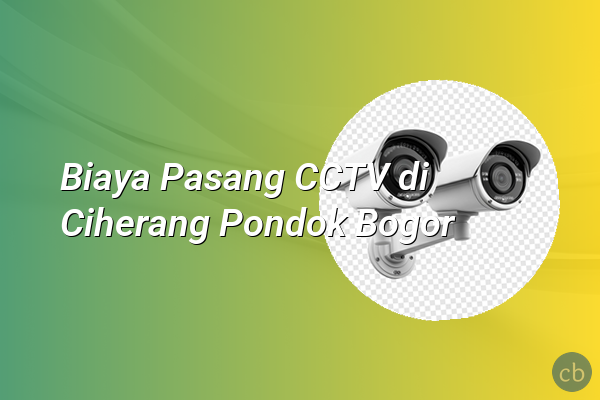 Biaya Pasang CCTV di Ciherang Pondok Bogor