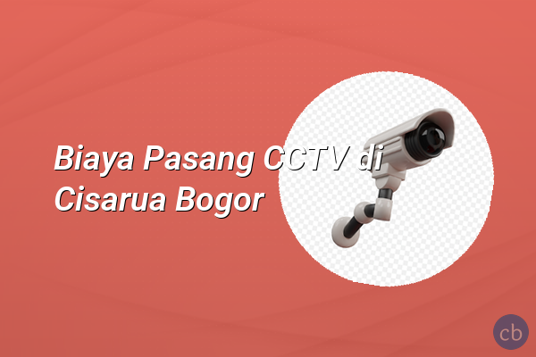 Biaya Pasang CCTV di Cisarua Bogor