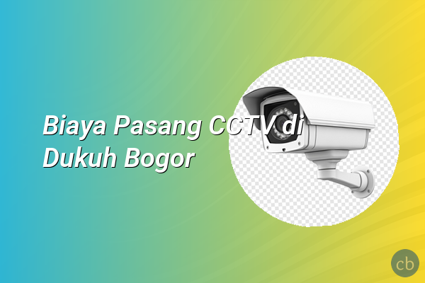 Biaya Pasang CCTV di Dukuh Bogor