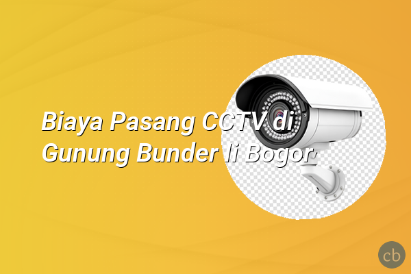Biaya Pasang CCTV di Gunung Bunder Ii Bogor
