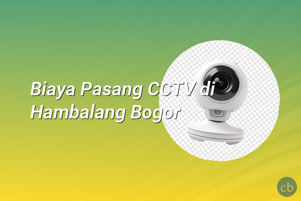 Biaya Pasang CCTV di Hambalang Bogor