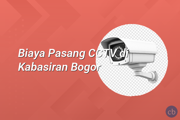 Biaya Pasang CCTV di Kabasiran Bogor