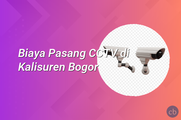 Biaya Pasang CCTV di Kalisuren Bogor