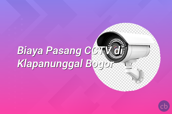 Biaya Pasang CCTV di Klapanunggal Bogor