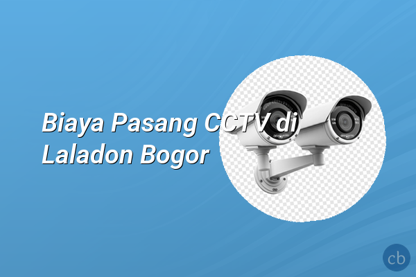 Biaya Pasang CCTV di Laladon Bogor