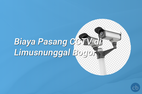 Biaya Pasang CCTV di Limusnunggal Bogor