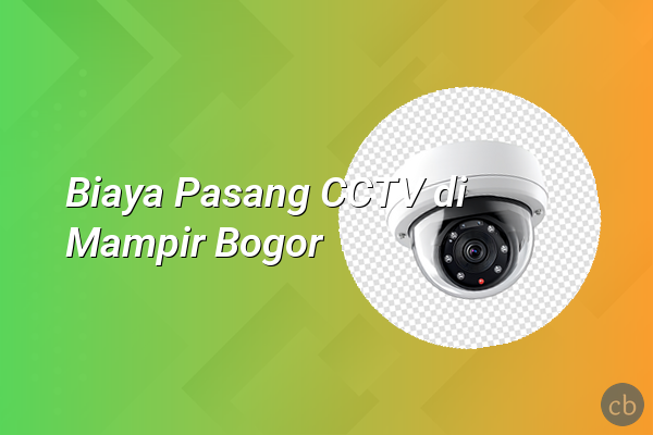 Biaya Pasang CCTV di Mampir Bogor