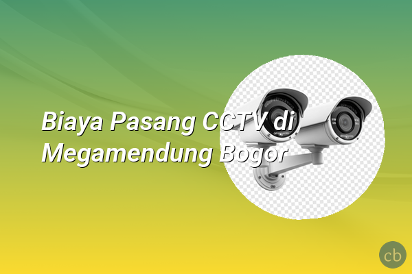 Biaya Pasang CCTV di Megamendung Bogor