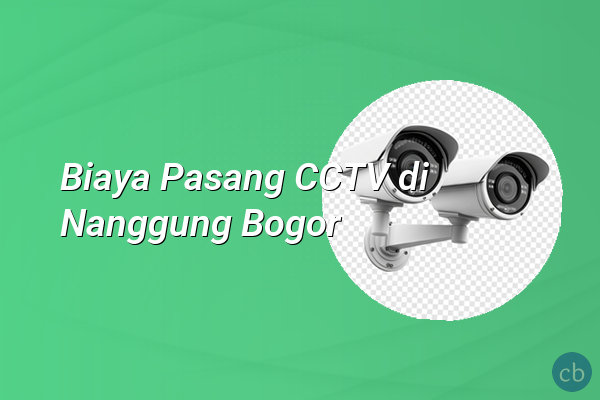 Biaya Pasang CCTV di Nanggung Bogor