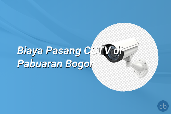 Biaya Pasang CCTV di Pabuaran Bogor