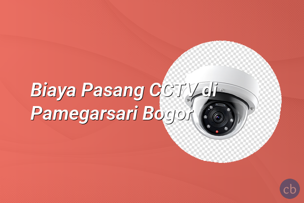 Biaya Pasang CCTV di Pamegarsari Bogor
