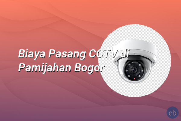 Biaya Pasang CCTV di Pamijahan Bogor