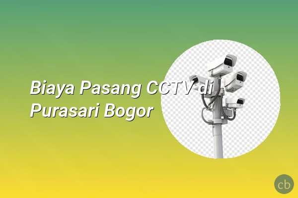 Biaya Pasang CCTV di Purasari Bogor