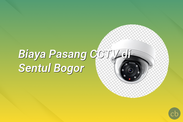 Biaya Pasang CCTV di Sentul Bogor