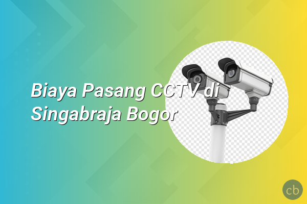 Biaya Pasang CCTV di Singabraja Bogor