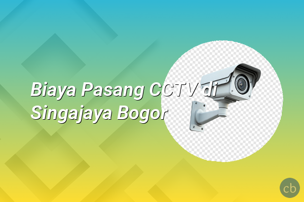 Biaya Pasang CCTV di Singajaya Bogor