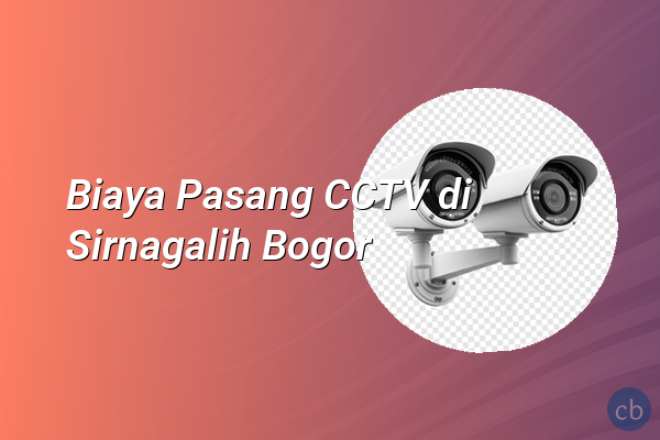 Biaya Pasang CCTV di Sirnagalih Bogor