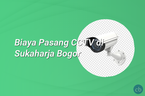 Biaya Pasang CCTV di Sukaharja Bogor
