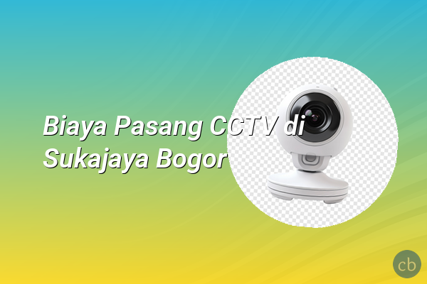 Biaya Pasang CCTV di Sukajaya Bogor