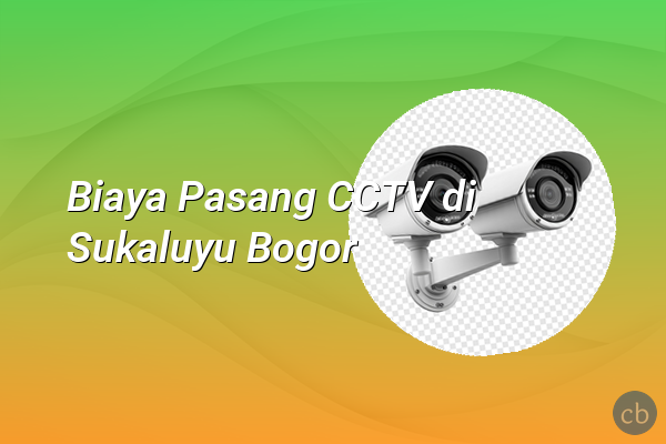 Biaya Pasang CCTV di Sukaluyu Bogor