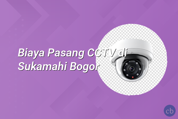 Biaya Pasang CCTV di Sukamahi Bogor
