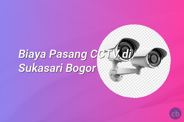 Biaya Pasang CCTV di Sukasari Bogor