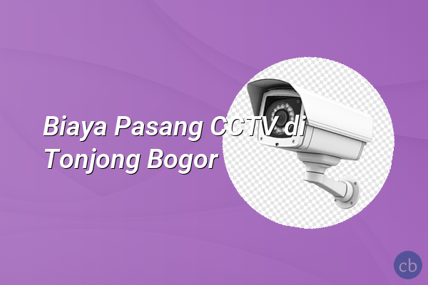 Biaya Pasang CCTV di Tonjong Bogor