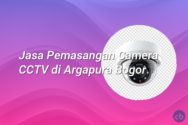 Jasa Pemasangan Camera CCTV di Argapura Bogor