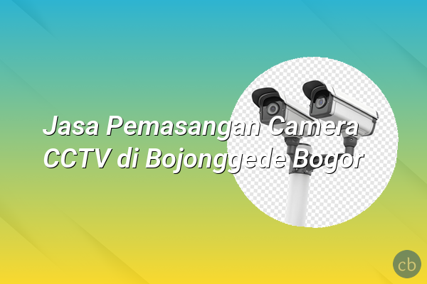 Jasa Pemasangan Camera CCTV di Bojonggede Bogor