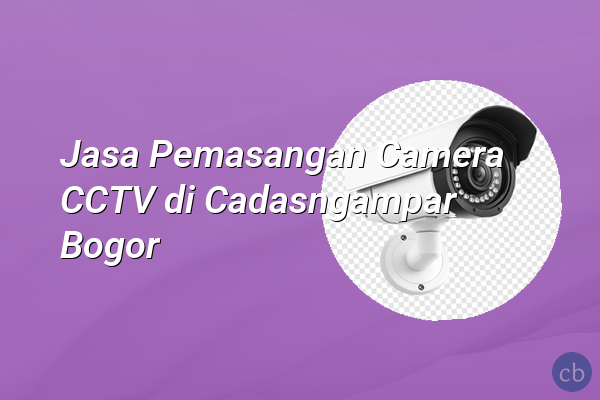 Jasa Pemasangan Camera CCTV di Cadasngampar Bogor